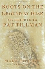Boots on the Ground by Dusk: The Remarkable Life and Death of Pat Tillman