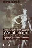 Fotografische Inszenierungen von Weiblichkeit: Massenmediale und k�nstlerische Frauenbilder der 1920er und 1930er Jahre in Deutschland und Spanien - Patricia Gozalbez Cant�