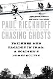 Chasing Ghosts: Failures and Facades in Iraq: A Soldier's Perspective