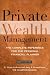 Private Wealth Management: The Complete Reference for the Personal Financial Planner