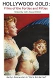 Hollywood Gold: Films Of The Forties And Fifties (hollywood Classics) Hollywood Gold: Films Of The Forties And Fifties (hollywood Classics)