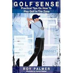 Golf Sense: Practical Tips on How to Play Golf in the Zone