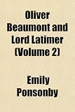 Oliver Beaumont and Lord Latimer (Volume 2)