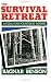 The Survival Retreat: A Total Plan For Retreat Defense