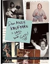 Dear Andy Kaufman, I Hate Your Guts!