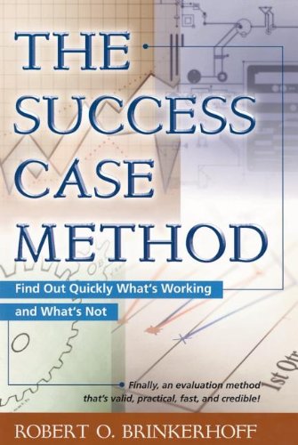 The Success Case Method: Find Out Quickly What's Working and What's Not