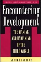 Encountering Development: The Making and Unmaking of the Third World (Princeton Studies in Culture/Power/History)