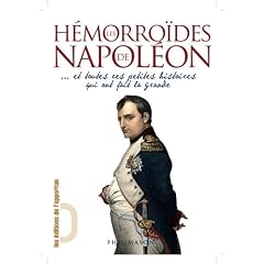 Les H�morro�des de Napol�on ... Et toutes ces petites histoires qui ont fait la grande