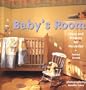 Baby's Room: Ideas and Projects for Nurseries