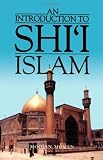 An Introduction to Shi`i Islam: The History and Doctrines of Twelver Shi`ism