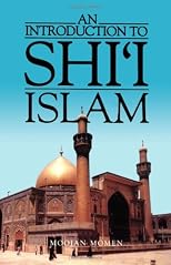 An Introduction to Shi`i Islam: The History and Doctrines of Twelver Shi`ism