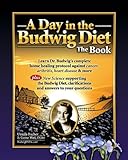 A Day in the Budwig Diet: The Book: Learn Dr. Budwig's complete home healing protocol against cancer, arthritis, heart disease & more