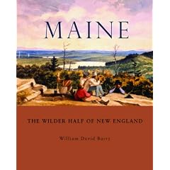 Maine: The Wilder Half of New England by William David Barry