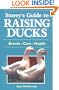 Storey's Guide to Raising Ducks: Breeds, Care, Health