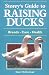 Storey's Guide to Raising Ducks: Breeds, Care, Health