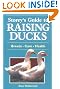 Storey's Guide to Raising Ducks: Breeds, Care, Health