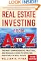 Real Estate Investing From A to Z : The Most Comprehensive, Practical, and Readable Guide to Investing Profitably in Real Estate