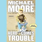 Here Comes Trouble: Stories from My Life | [Michael Moore]