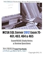 MCSA SQL Server 2012 Exam 70-461, 463, 464 & 465 ExamFOCUS Study Notes & Review Questions MCSA SQL Server 2012 Exam 70-461, 463, 464 & 465 ExamFOCUS Study Notes & Review Questions