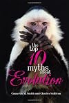 The Top 10 Myths About Evolution