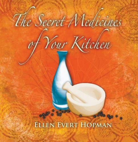 The Secret Medicines of Your Kitchen: A Practical Guide