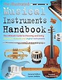 The Illustrated Musical Instruments Handbook: The Ultimate Guide to Choosing and Using Electronic, Acoustic and Digital Instruments
