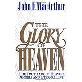 The Glory of Heaven: The Truth about Heaven, Angels and Eternal Life