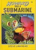 Howard had a submarine