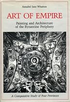 Art of Empire: Painting and Architecture of the Byzantine Periphery : A Comparative Study of Four Provinces
