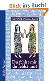 Du fehlst mir, du fehlst mir!