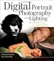 Digital Portrait Photography and Lighting: Take Memorable Shots Every Time