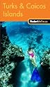 Fodor's In Focus Turks & Caicos Islands, 1st Edition