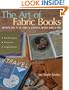 The Art of Fabric Books: Innovative Ways to Use Fabric in Scrapbooks, Altered Books & More
