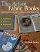 The Art of Fabric Books: Innovative Ways To Use Fabric In Scrapbooks, Altered Books & More