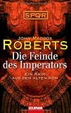 Die Feinde des Imperators -: Ein Krimi aus dem Alten Rom - SPQR