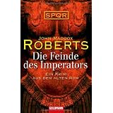 Die Feinde des Imperators -: Ein Krimi aus dem Alten Rom - SPQRvon "John Maddox Roberts"