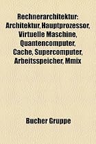 Rechnerarchitektur: Architektur, Hauptprozessor, Virtuelle Maschine, Quantencomputer, Cache, Supercomputer, Arbeitsspeicher, MMIX
