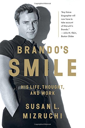 Brando's Smile: His Life, Thought, and Work, by Susan L. Mizruchi