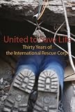 United to Save Life: Thirty Years of the International Rescue Corps