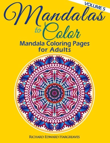 Mandalas to Color - Mandala Coloring Pages for Adults (Mandala Coloring Books) (Volume 5)