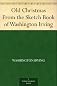 Old Christmas: From The Sketch Book Of Washington Irving