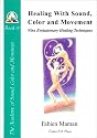 Healing with Sound, Color and Movement: Nine Evolutionary Healing Techniques (Star to Cell Series Book IV) (From star to cell : a sound structure for the twenty-first century)