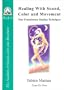 Healing with Sound, Color and Movement: Nine Evolutionary Healing Techniques (Star to Cell Series Book IV) (From star to cell : a sound structure for the twenty-first century)