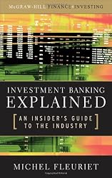 Investment Banking Explained: An Insider's Guide to the Industry
