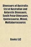 Dinosaurs of Australia: List of Australian and Antarctic Dinosaurs, South Polar Dinosaurs, Qantassaurus, Minmi, Muttaburrasaurus-