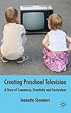 Creating preschool television : a story of commerce, creativity and curriculum