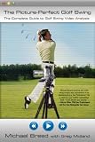 The Picture-Perfect Golf Swing: The Complete Guide to Golf Swing Video Analysis