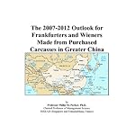 The 2007-2012 Outlook for Frankfurters and Wieners Made from Purchased Carcasses in Greater China book cover
