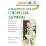 A Master Class in Gremlin-Taming(R): The Absolutely Indispensable Next Step for Freeing Yourself from the Monster of the Mind