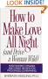 How to Make Love All Night (And Drive a Woman Wild : Male Multiple Orgasm and Other Secrets for Prolonged Lovemaking)